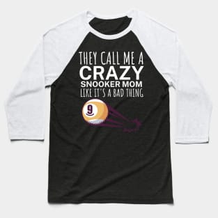 They call me a crazy snooker mom like its a bad thing Baseball T-Shirt